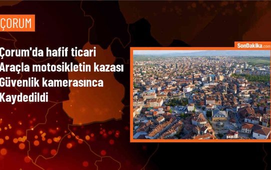 Çorum'da hafif ticari araç ile elektrikli motosikletin çarpıştığı kaza güvenlik kamerasınca kaydedildi