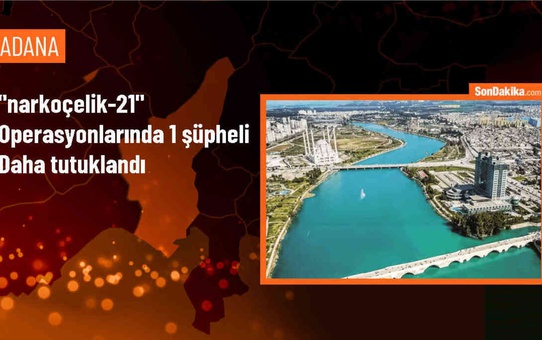 Adana'da Uyuşturucu Operasyonunda Tutuklanan Şüpheli Sayısı 267'ye Yükseldi