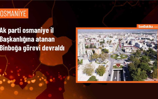 AK Parti Osmaniye İl Başkanı Mehmet Sadi Binboğa göreve başladı