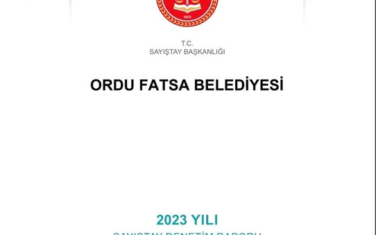 Fatsa Belediyesi 2023 Denetim Raporu'nda Ciddi Aksaklıklar Tespit Edildi
