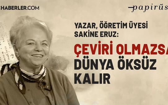 Sakine Eruz: 'Edebiyat çevirisine daha fazla değer verilmeli'