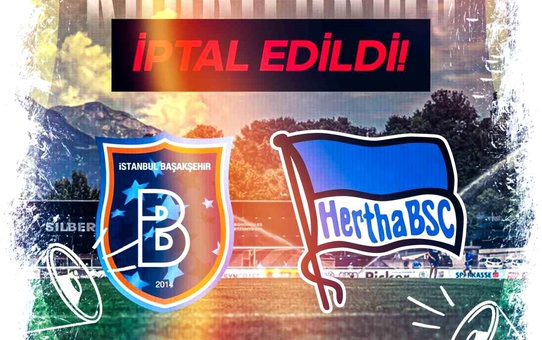 Başakşehir-Hertha BSC Maçı İptal Edildi