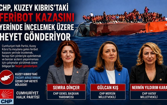 CHP, Kılıçdaroğlu'nun talimatıyla Girne'deki feribot faciası için heyet görevlendirdi