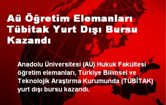 Aü Öğretim Elemanları Tübitak Yurt Dışı Bursu Kazandı