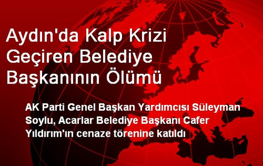 Aydın'da Kalp Krizi Geçiren Belediye Başkanının Ölümü