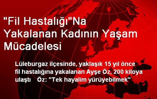 'Fil Hastalığı'Na Yakalanan Kadının Yaşam Mücadelesi