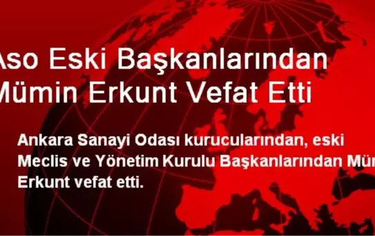 Aso Eski Başkanlarından Mümin Erkunt Vefat Etti