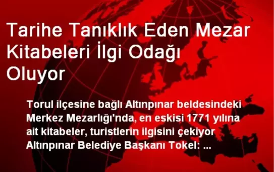 Tarihe Tanıklık Eden Mezar Kitabeleri İlgi Odağı Oluyor