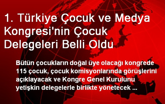 1. Türkiye Çocuk ve Medya Kongresi'nin Çocuk Delegeleri Belli Oldu