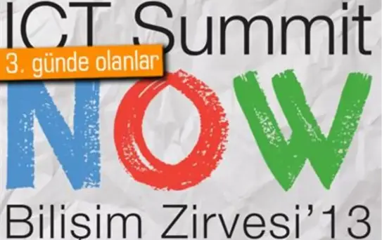 Ict Summit Now Bilişim Zirvesi'13 3.günde Neler Konuşuldu?