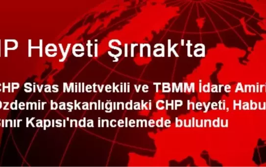 CHP Heyeti Şırnak'ta