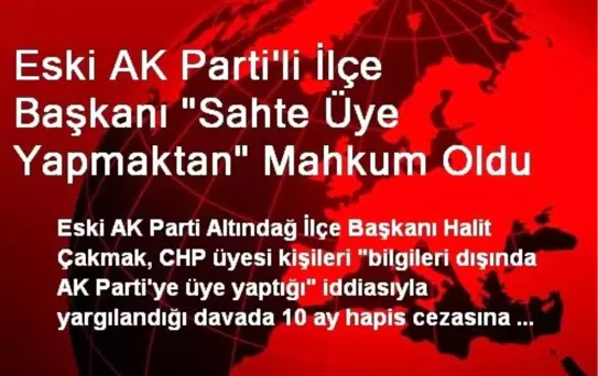 Eski AK Parti'li İlçe Başkanı 'Sahte Üye Yapmaktan' Mahkum Oldu