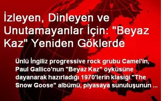 İzleyen, Dinleyen ve Unutamayanlar İçin: 'Beyaz Kaz' Yeniden Göklerde