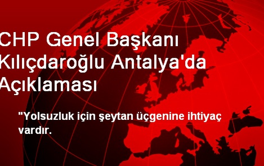 CHP Genel Başkanı Kılıçdaroğlu Antalya'da Açıklaması