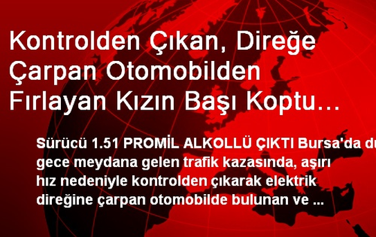 Kontrolden Çıkan, Direğe Çarpan Otomobilden Fırlayan Kızın Başı Koptu (2)