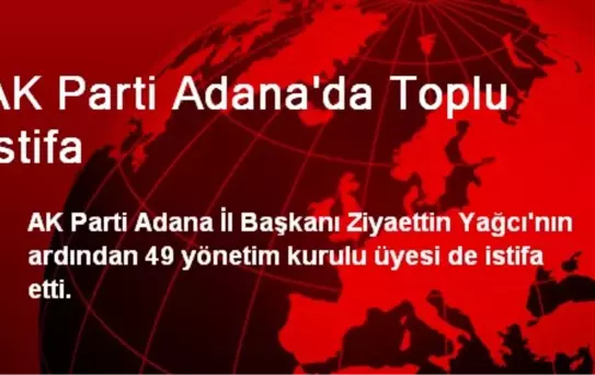 AK Parti Adana'da Toplu İstifa