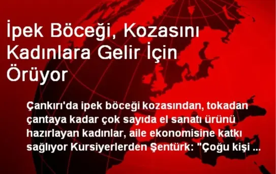 İpek Böceği, Kozasını Kadınlara Gelir İçin Örüyor