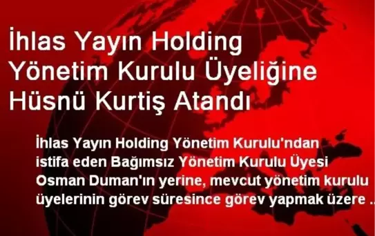 İhlas Yayın Holding Yönetim Kurulu Üyeliğine Hüsnü Kurtiş Atandı