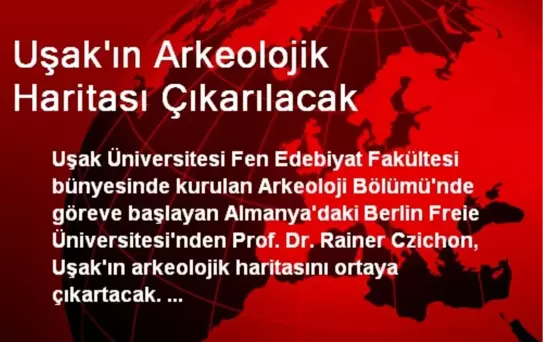Uşak'ın Arkeolojik Haritası Çıkarılacak
