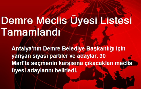 Demre Meclis Üyesi Listesi Tamamlandı