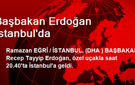 Başbakan Erdoğan İstanbul'da