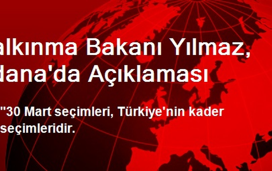 Kalkınma Bakanı Yılmaz, Adana'da Açıklaması
