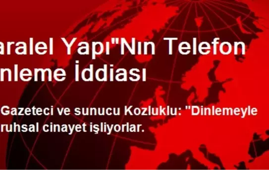 Paralel Yapı'Nın Telefon Dinleme İddiası