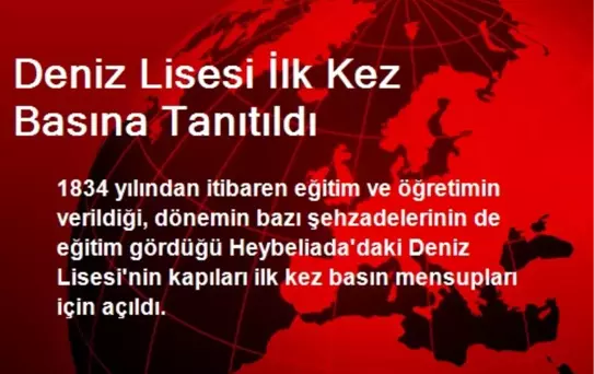 Deniz Lisesi İlk Kez Basına Tanıtıldı