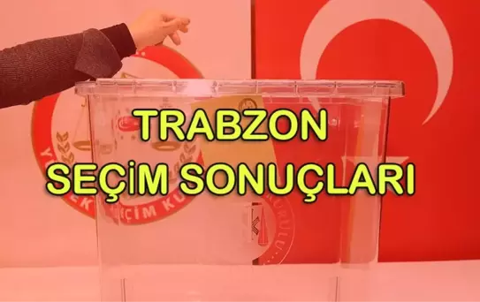 Trabzon Büyükşehir Belediyesi Seçim Sonuçları: 31 Mart Yerel Seçim Sonuçları Son Dakika
