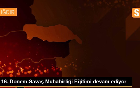 16. Dönem Savaş Muhabirliği Eğitimi devam ediyor