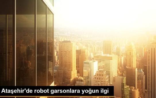 Ataşehir'de robot garsonlara yoğun ilgi