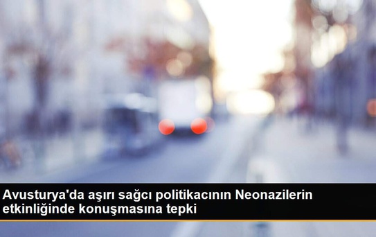 Avusturya'da aşırı sağcı politikacının Neonazilerin etkinliğinde konuşmasına tepki