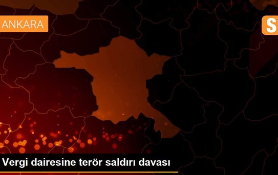 Vergi dairesine terör saldırı davası