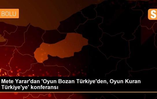 Mete Yarar'dan 'Oyun Bozan Türkiye'den, Oyun Kuran Türkiye'ye' konferansı