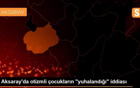 Aksaray'da otizmli çocukların 'yuhalandığı' iddiası