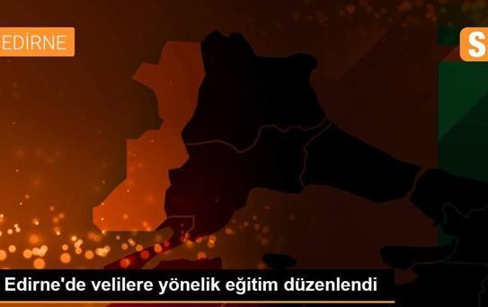 Edirne'de velilere yönelik eğitim düzenlendi