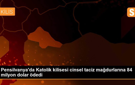Pensilvanya'da Katolik kilisesi cinsel taciz mağdurlarına 84 milyon dolar ödedi