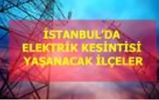 20 Şubat Perşembe İstanbul elektrik kesintisi! İstanbul'da elektrik kesintisi yaşanacak ilçeler İstanbul'da elektrik ne zaman gelecek?