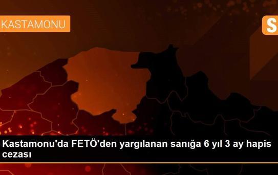 Kastamonu'da FETÖ'den yargılanan sanığa 6 yıl 3 ay hapis cezası