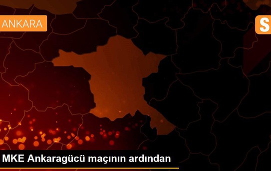 MKE Ankaragücü maçının ardından