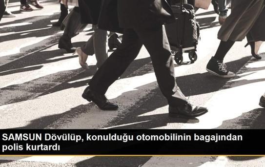 SAMSUN Dövülüp, konulduğu otomobilinin bagajından polis kurtardı