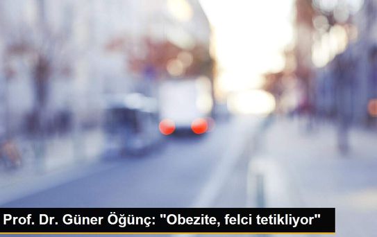 Prof. Dr. Güner Öğünç: 'Obezite, felci tetikliyor'