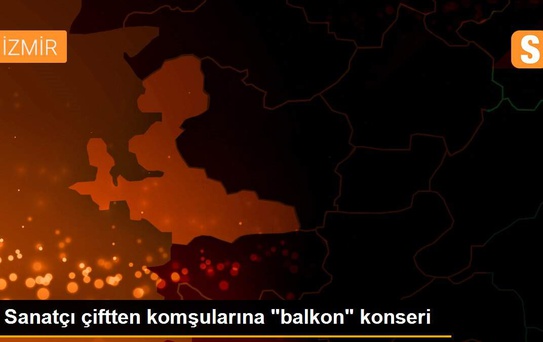 Sanatçı çiftten komşularına 'balkon' konseri