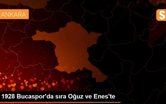 1928 Bucaspor'da sıra Oğuz ve Enes'te