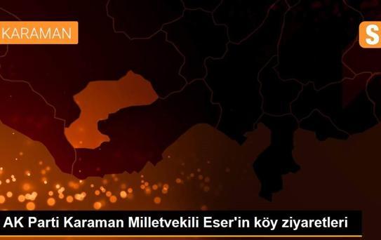 AK Parti Karaman Milletvekili Eser'in köy ziyaretleri