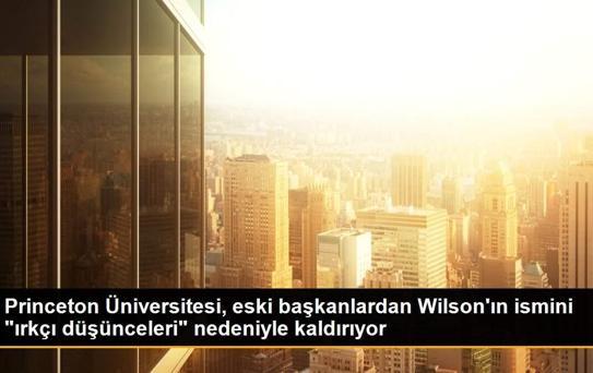 Princeton Üniversitesi, eski başkanlardan Wilson'ın ismini 'ırkçı düşünceleri' nedeniyle kaldırıyor