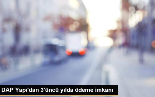 DAP Yapı'dan 3'üncü yılda ödeme imkanı