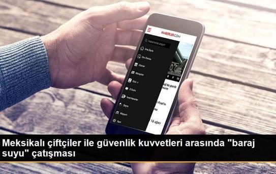 Meksikalı çiftçiler ile güvenlik kuvvetleri arasında 'baraj suyu' çatışması