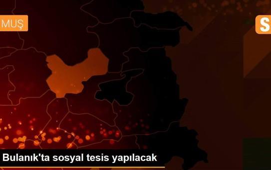 Bulanık'ta sosyal tesis yapılacak