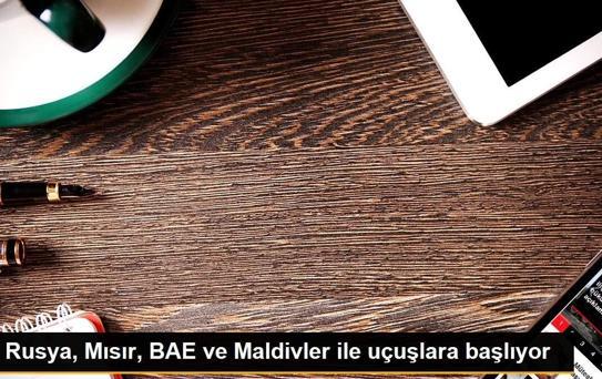 Rusya, Mısır, BAE ve Maldivler ile uçuşlara başlıyor
